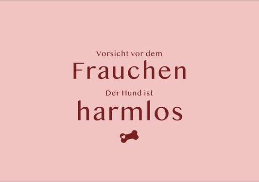 Vorsicht vor dem Frauchen...